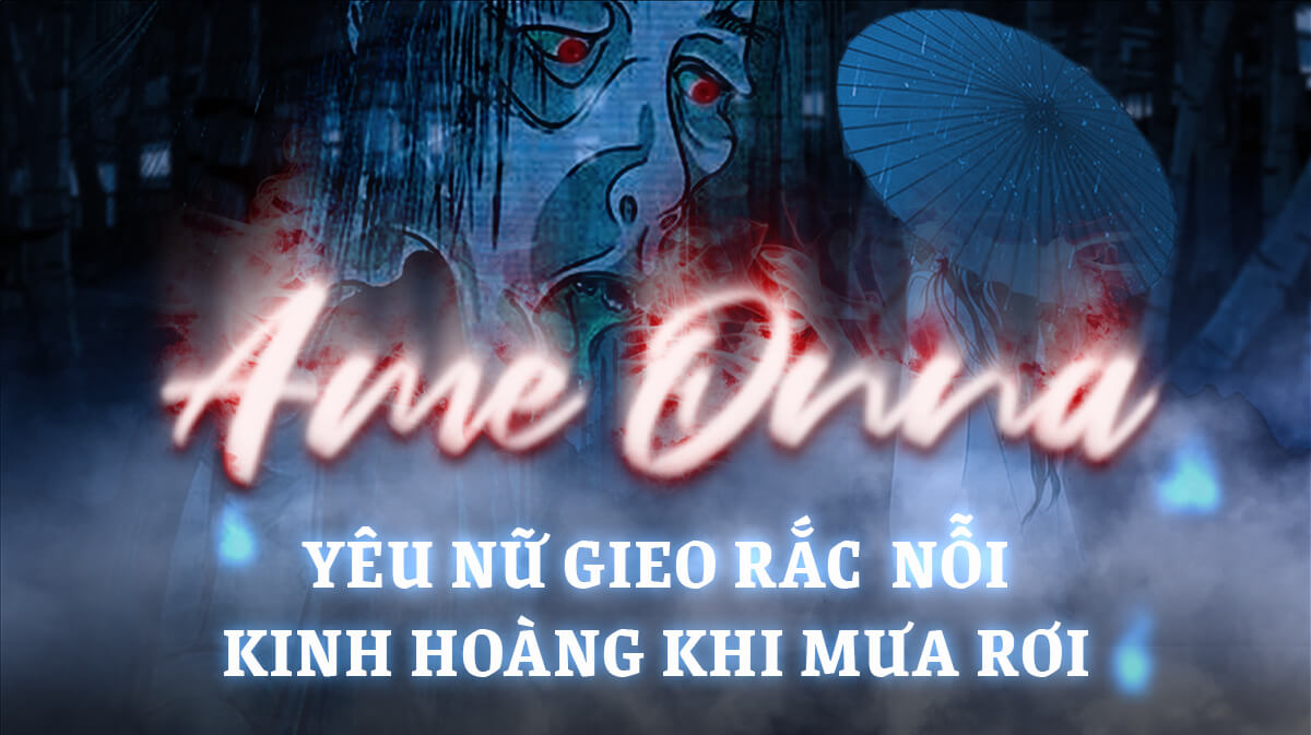 Ame Onna: Yêu nữ gieo rắc nỗi kinh hoàng khi mưa rơi